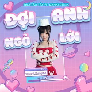 Đợi Anh Ngỏ Lời (Quả Táo Tây Ft Danxi Remix)