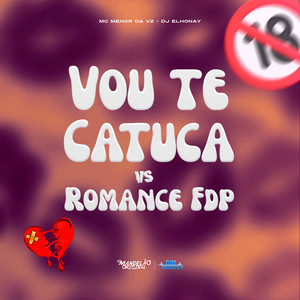 Vou Te Catucar Vs Romance Fdp (Explicit)