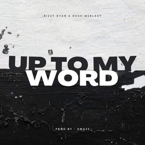 Up to my Word (feat. Rizzy Ryan)