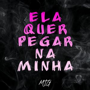 MTG ELA QUER PEGAR NA MINHA (Explicit)