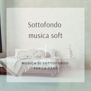 Sottofondo musica soft: Musica di sottofondo per la casa, atmosfera di tranquillità