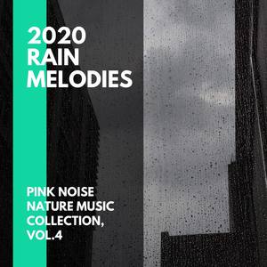 2020 Rain Melodies - Pink Noise Nature Music Collection, Vol.4
