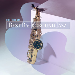 Chill Out Sax - Best Background Jazz, Smooth Cafe, Amazing Saxophone, Relaxing Weekend