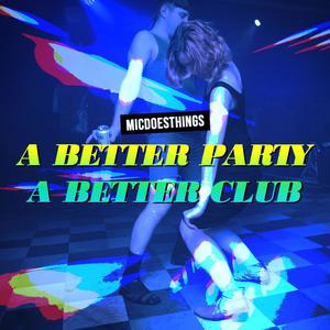 A Better Party, A Better Club