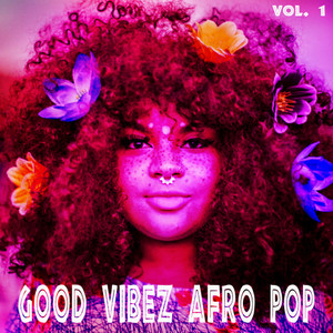 Good Vibez Afro Pop, Vol. 1