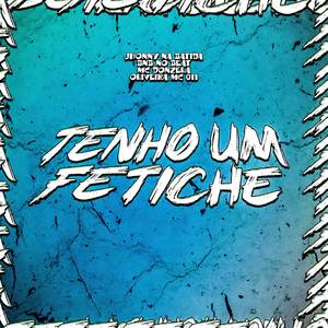 Tenho Um Fetiche (Explicit)