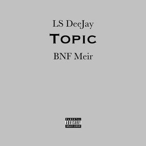 Topic (feat. Bnf Meir) [Explicit]