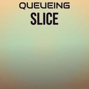 Queueing Slice