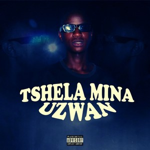 Tshela Mina Uzwan (Explicit)