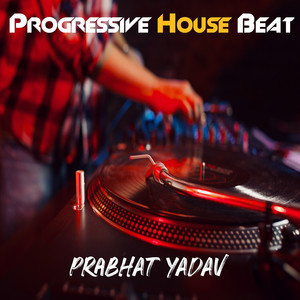 Prabhat Yadav - Progressive House Beat