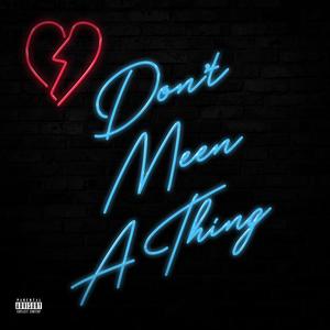 Don't Meen A Thing (Explicit)