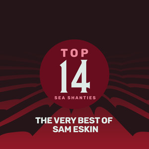 Top 14 Sea Shanties - The Very Best of Sam Eskin