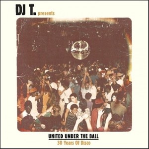 DJ T. presents United Under the Ball - 30 Years of Disco