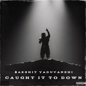 Caught It To Down (Explicit)