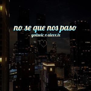 no se que nos paso (Explicit)