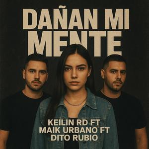 Dañan Mi Mente (feat. Keilin RD & Maik Ubano) (Explicit)