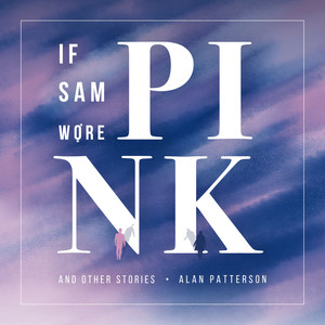 If Sam Wore Pink and Other Stories