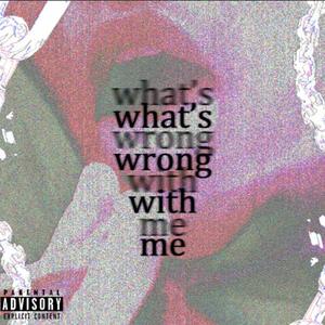 what's wrong with me (Explicit)
