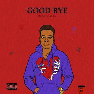 Good Bye (feat. Loi Cee) (Explicit)