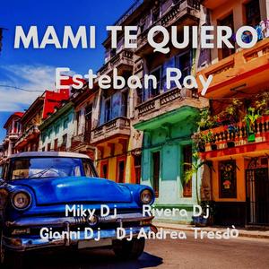 Mami te quiero (feat. Miky Dj, Rivera Dj, Gianni Dj & Dj Andrea Tresdò)