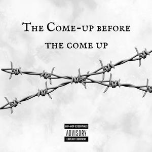 The Come-Up Before The Come-Up (Explicit)