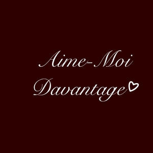 Aime-moi davantage