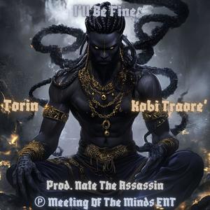 I'll Be Fine (feat. Torin & Kobe Traore') (Prod. Nate The Assassin)