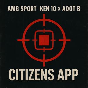 Citizens App (feat. Ken 10 & Adot B) (Explicit)