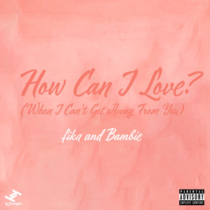 How Can I Love? (When I Can't Get Away from You|Explicit)
