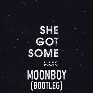 She Got Some (MOONBOY Bootleg)