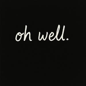 oh well. (feat. Og JonnyD)