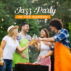 Jazz Party in the Garden: Background Music Perfect for Garden Jazz Party with Friends, Best Instrumental Jazz Music & Sweet Drinks, Dance All Night