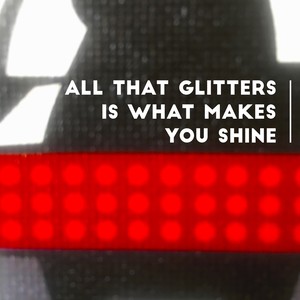 All That Glitters Is What Makes You Shine