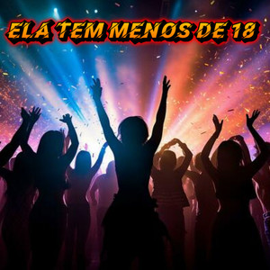 Ela Tem Menos De 18 (Explicit)
