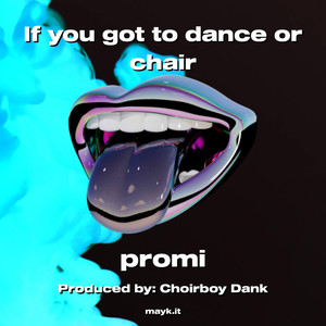 If you got to dance or chair