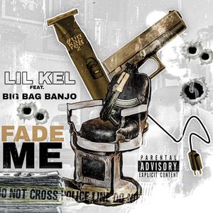 Fade Me (feat. Big Bag Banjo) [Explicit]