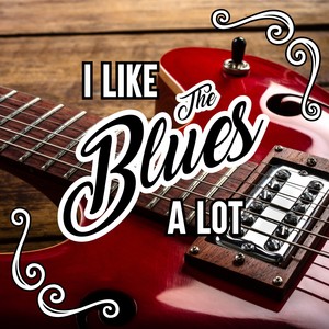 I Like the Blues a Lot (Explicit)