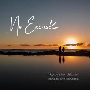 No Excuse (A Conversation Between the Caller and the Called)