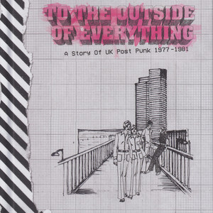 To The Outside Of Everything:  A Story Of UK Post Punk 1977-1981 (Explicit)