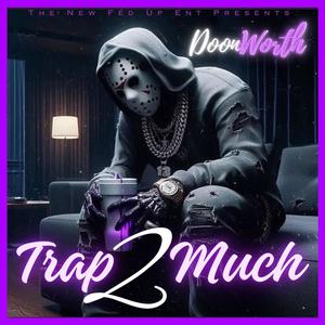 TRAP 2 MUCH (Explicit)