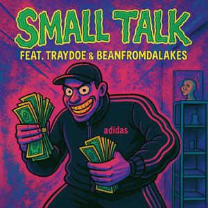 Small Talk (feat. Traydoe & Beanfromdalakes) (Full song) (Explicit)