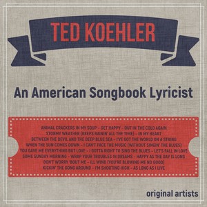 Ted Koehler; An American Songbook Lyricist