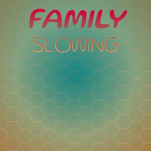 Family Slowing