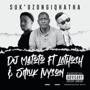 Sukuzongiqhatha (feat. La Tosh & Smuk ivyson) (Radio Edit)