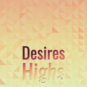 Desires Highs