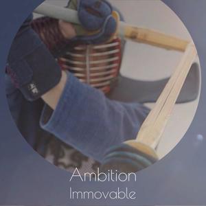 Ambition Immovable