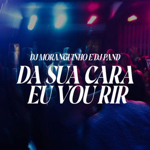 Da Sua Cara Eu Vou Rir (Explicit)