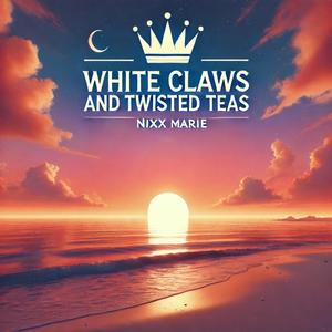 White Claws and Twisted Teas (Explicit)