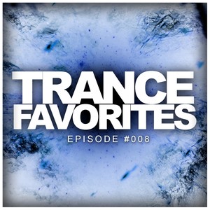 Trance Favorites Episode #008