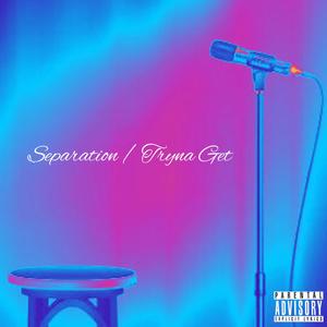 Separation / Tryna Get (Performance Edition) [Explicit]